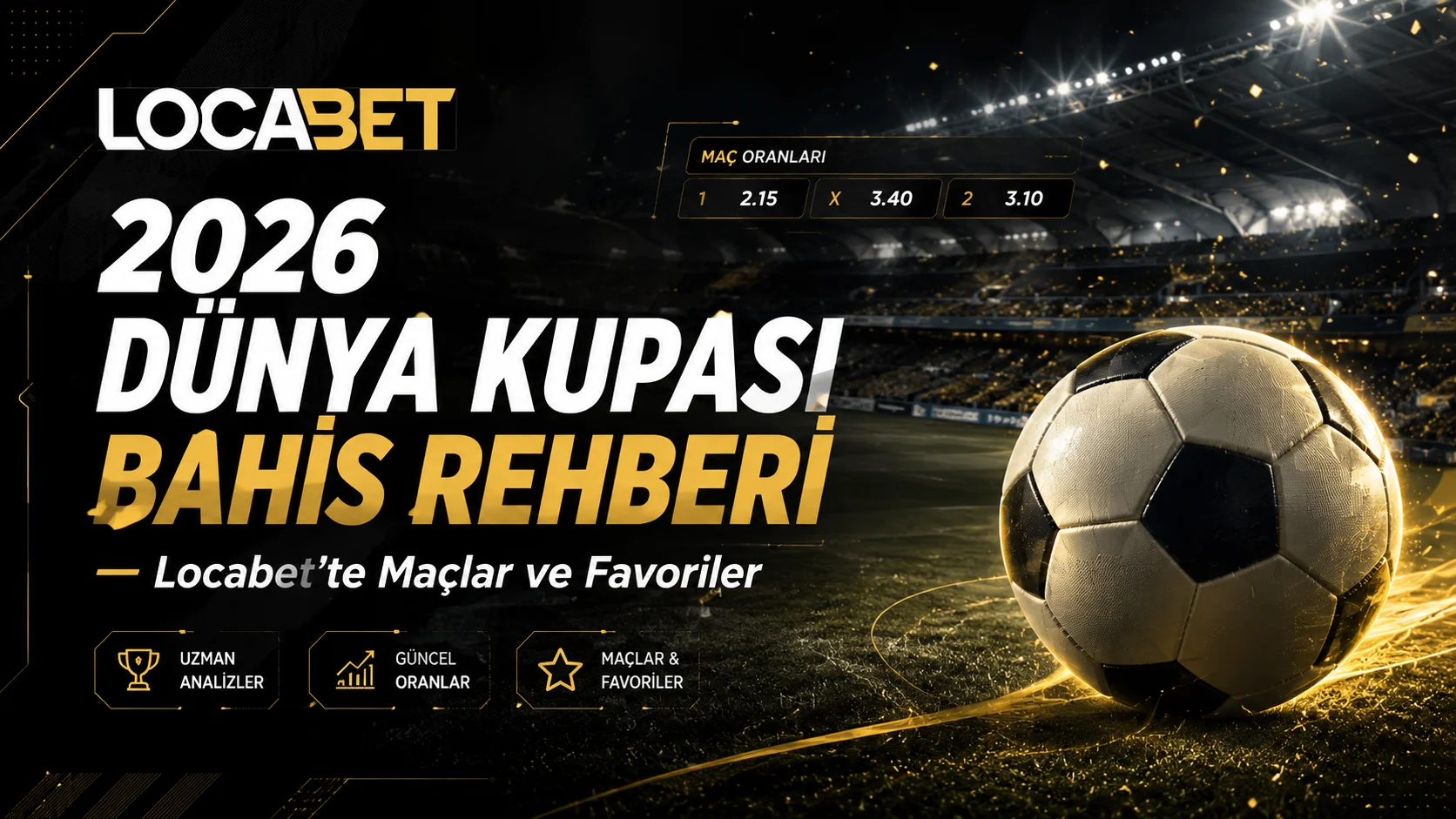 2026 Dünya Kupası Bahis Rehberi - Locabet'te Maçlar ve Favoriler