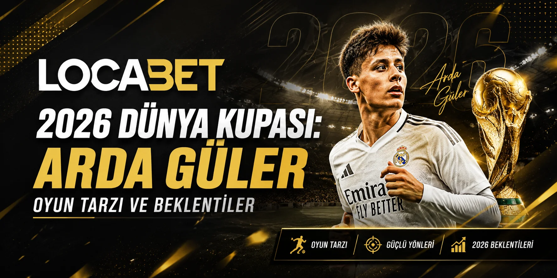 Locabet 2026 Dünya Kupası - Arda Güler Oyun Tarzı ve Beklentiler