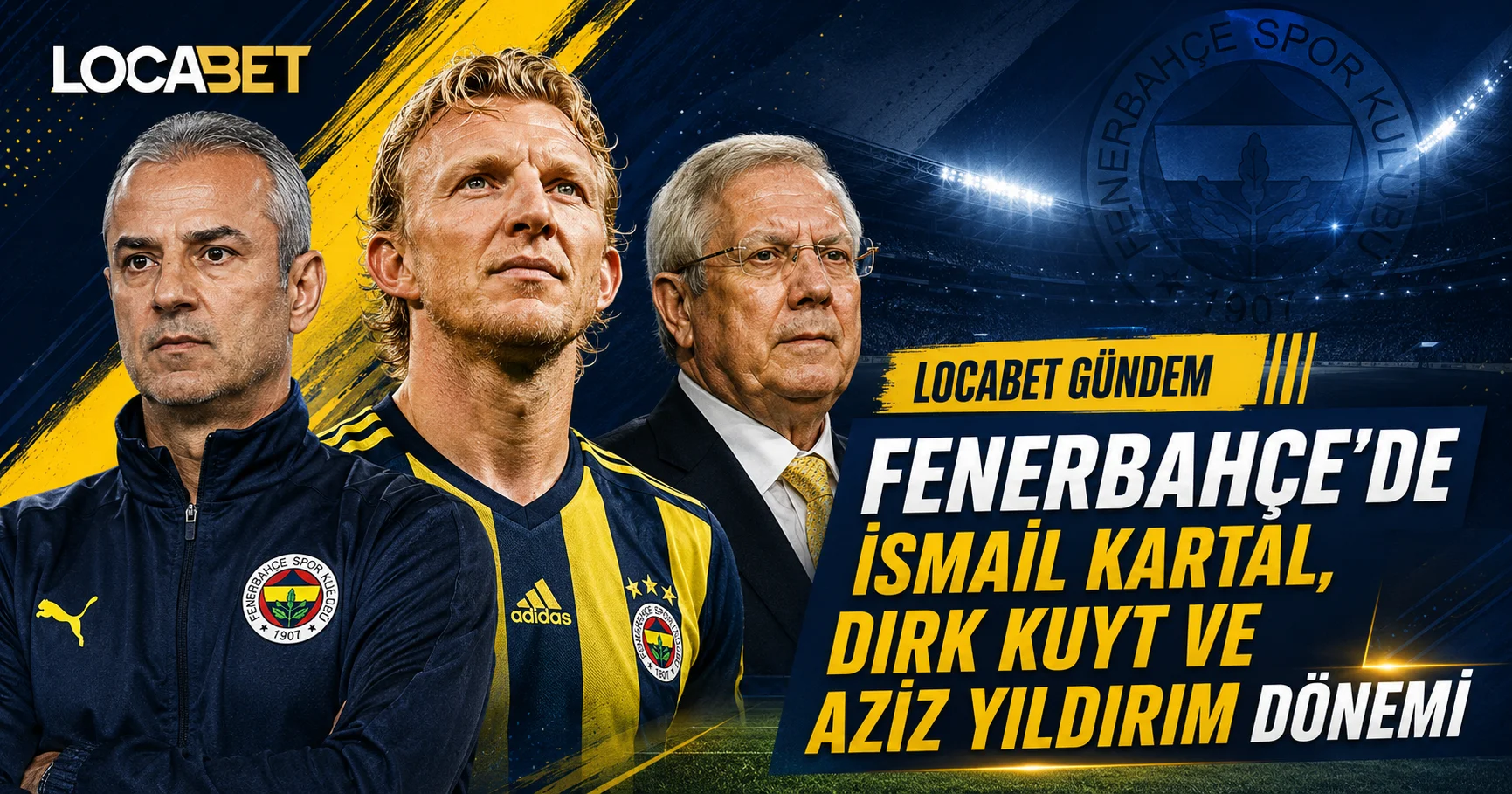 Locabet Gündem - Fenerbahçe'de İsmail Kartal, Dirk Kuyt ve Aziz Yıldırım Dönemi