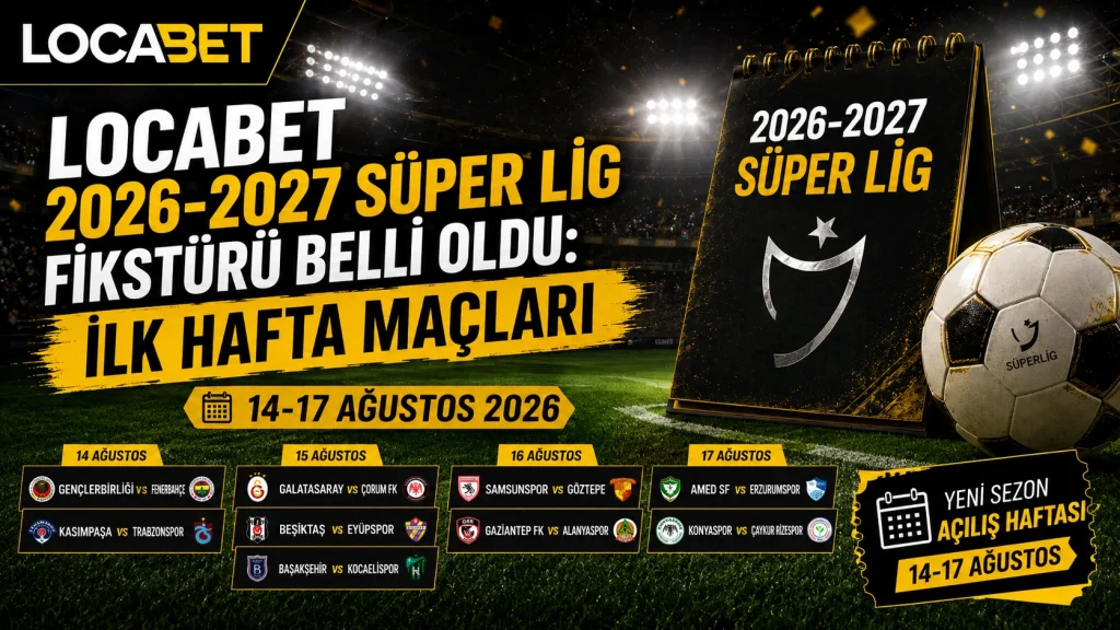 Locabet 2026-2027 Süper Lig Fikstürü Belli Oldu: İlk Hafta ve Derbi Haftaları 2 Locabet 2026-2027 Süper Lig Fikstürü Belli Oldu - İlk Hafta Maçları