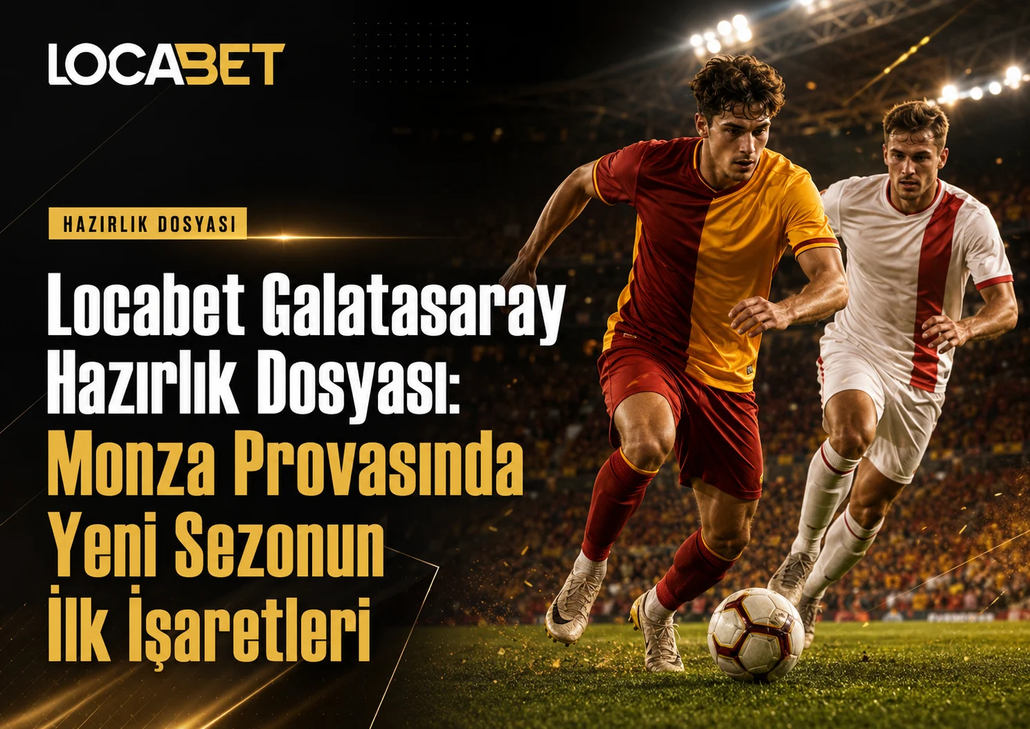 Locabet Galatasaray Hazırlık Dosyası - Monza Provasında Yeni Sezonun İlk İşaretleri
