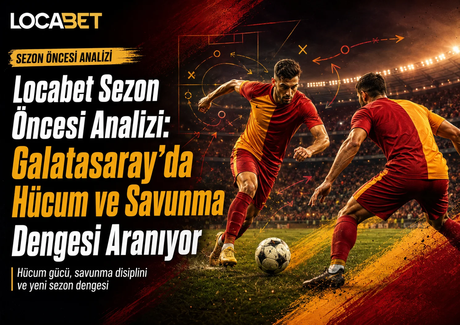 Locabet Sezon Öncesi Analizi - Galatasaray'da Hücum ve Savunma Dengesi Aranıyor
