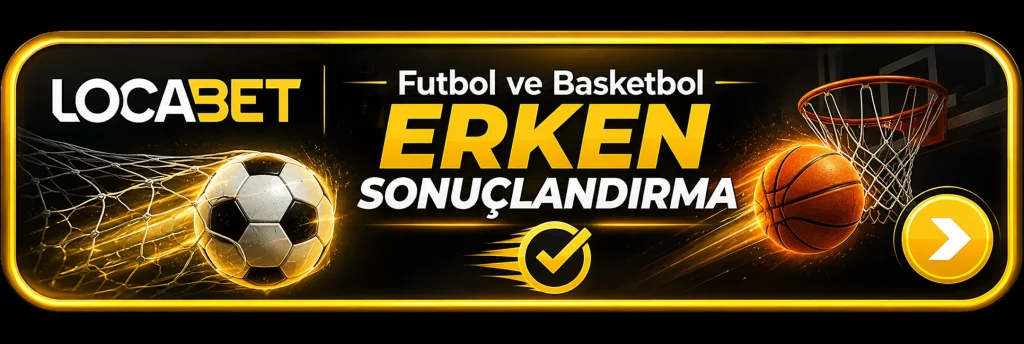 Locabet’te Futbol ve Basketbol Erken Sonuçlandırma Nedir? Kuponlarda Avantaj, Risk ve Kullanım Detayları 2 locabet futbol ve basket bot erken sonuclandirma button